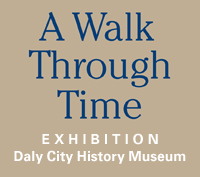 A Walk Through Time: Exhibition, Daly City History Museum